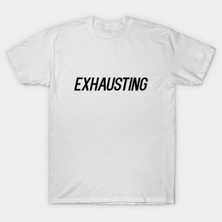 Exhausting T-Shirt